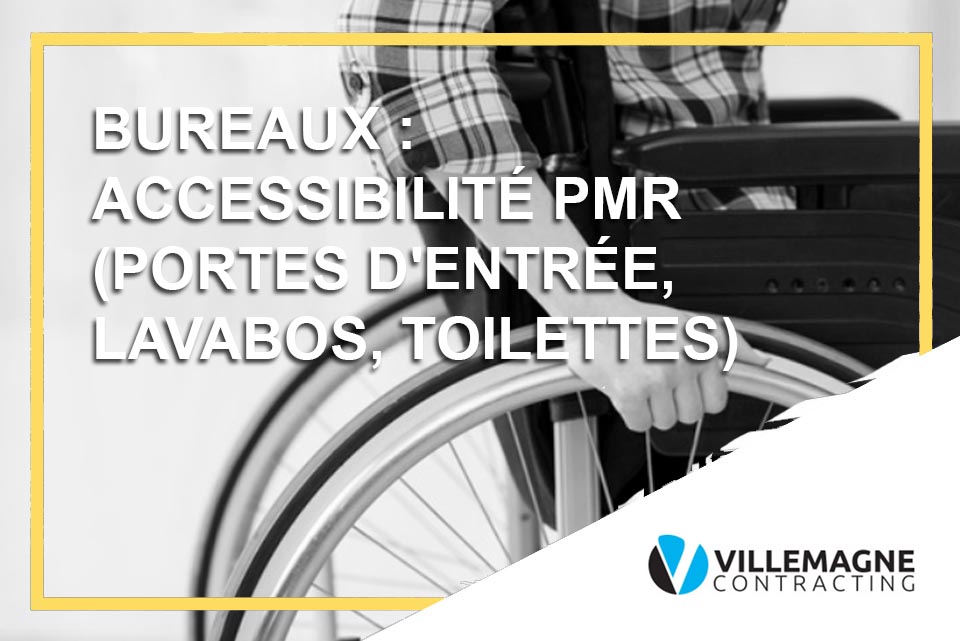 Bureaux : accessibilité PMR (portes d'entrée, lavabos, toilettes)