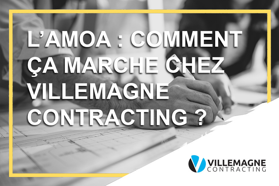 L'AMOA : comment ça marche chez Villemagne Contracting ?