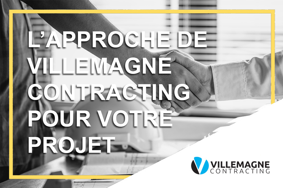 L’approche de Villemagne Contracting pour votre projet de construction